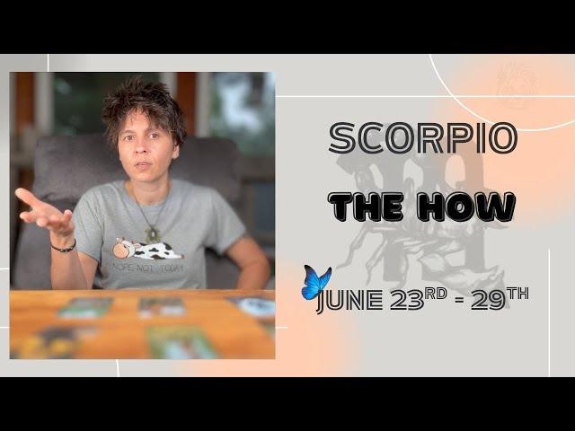 SCORPIO ︎ - "The How" JUNE 23RD - 29TH | Tarot Card Reading