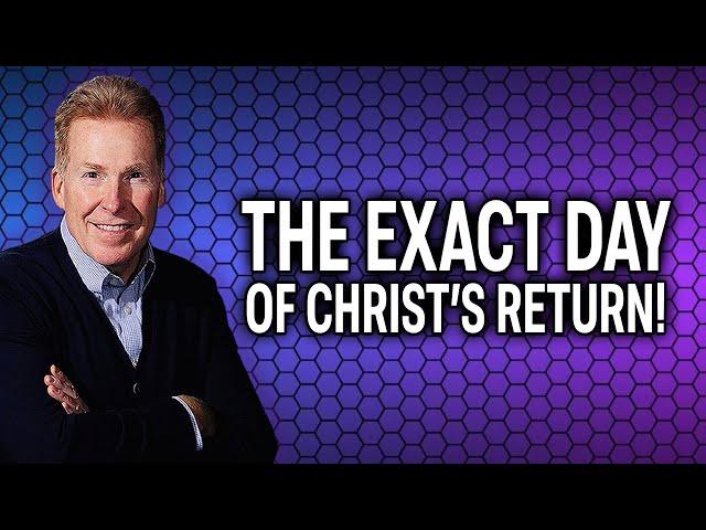 The Exact Day of Christ's Return