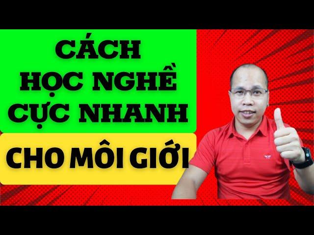 Cách học nghề môi giới nhanh nhất. Kiến thức môi giới bđs. Kỹ năng học tập