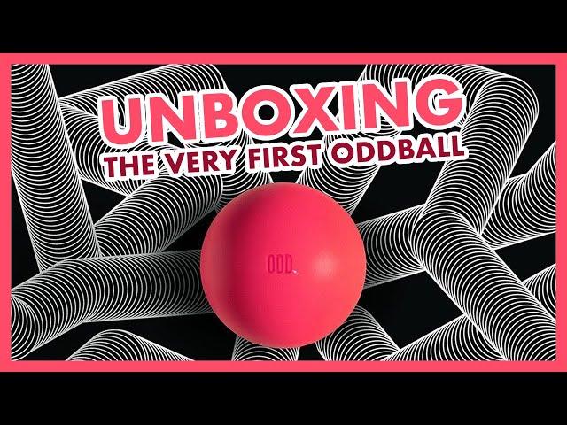 Unboxing The Very First Oddball