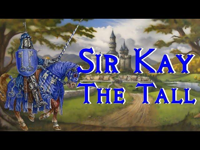 Sir Kay the Tall, King Arthur's Seneschal - Arthurian Legend