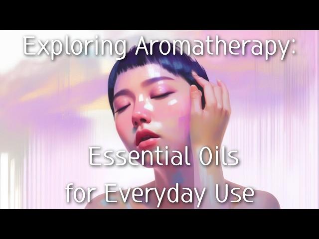 Exploring Aromatherapy: Essential Oils for Everyday Use #alchemy