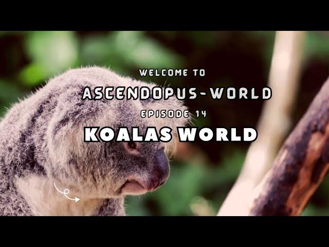 Episode 14: Creatures of Earth  I Koalas World I @Ascendopus-World