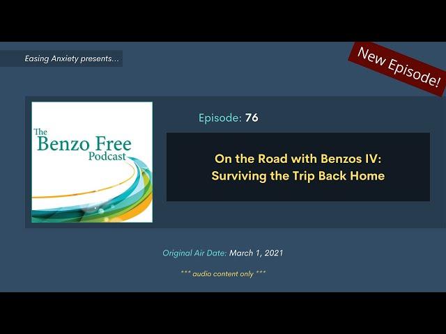 On the Road with Benzos IV: Surviving the Trip Back Home | Benzo Free Podcast: Episode 76