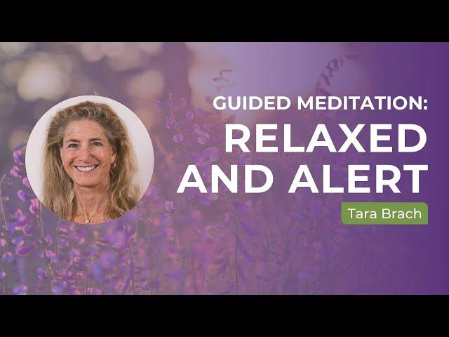 Relaxed And Alert | A Guided Meditation With Tara Brach
