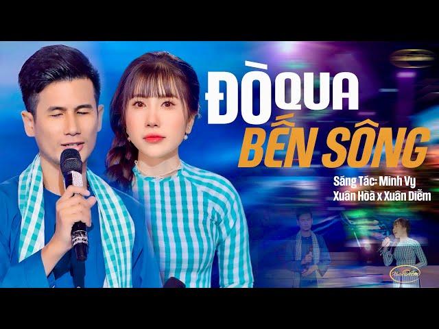 AI CŨNG CHỌN NGHE BÀI NÀY  ĐÒ QUA BẾN SÔNG || SONG CA GÂY BÃO MẠNG ĐANG HOT - XUÂN DIỄM x XUÂN HÒA