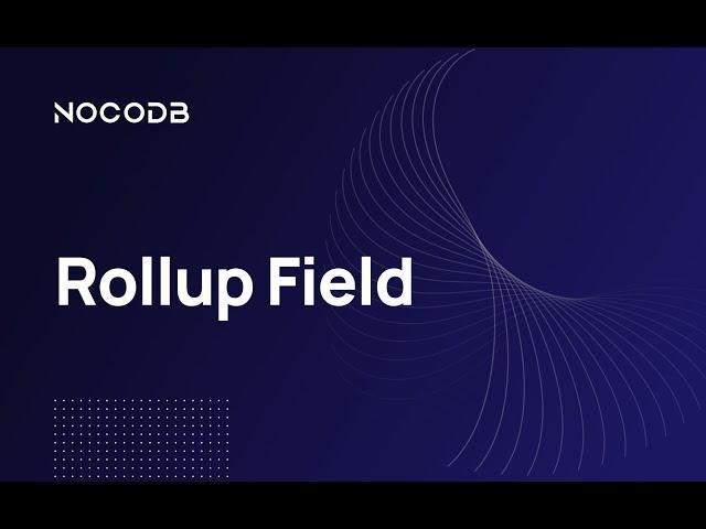 Master the Rollup Field in NocoDB