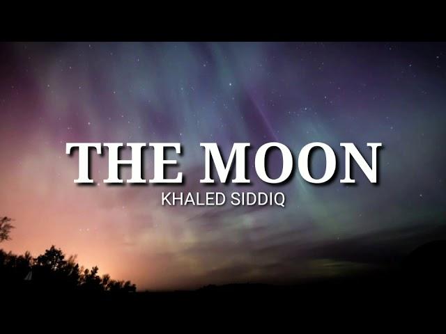 Khaled Siddiq - The Moon (Lyrics)