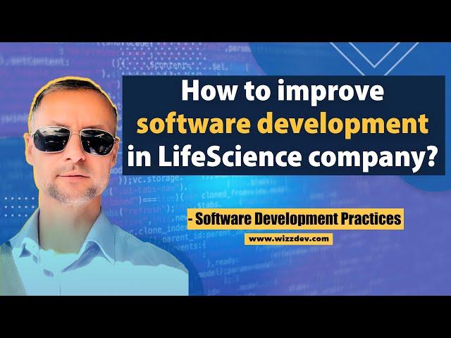  How to improve software development in LifeScience company? - Software Development Practices