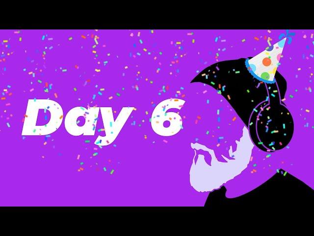 Birthday Stream Marathon! - Day 6