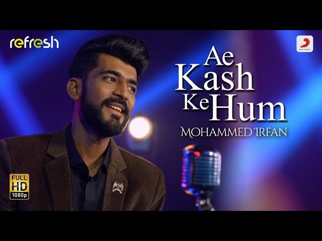 Ae Kash Ke Hum - Mohammed Irfan | Sony Music Refresh | Ajay Singha