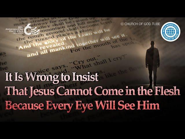 It Is Wrong to Insist That Jesus Cannot Come in the Flesh Because Every Eye Will See Him