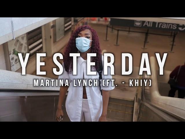 Yesterday- Martina Lynch ft Khiy