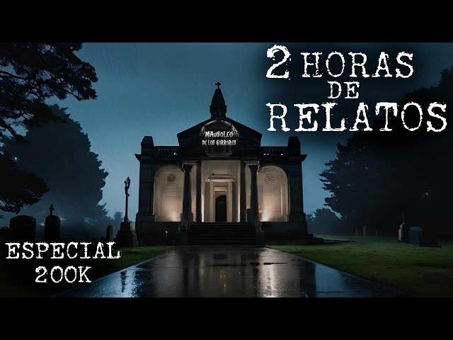 2 HORAS DE RELATOS PARANORMALES | ESPECIAL 200 MIL SUSCRIPTORES | HISTORIAS DE TERROR