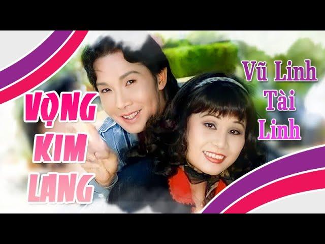 VỌNG KIM LANG | Liên khúc VŨ LINH TÀI LINH hay nhất | Cải Lương Tôi Yêu