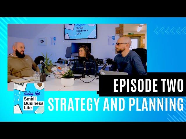 How To Create A Strategy And Plan For Your Small Business - Living The Small Business Life - Ep 2