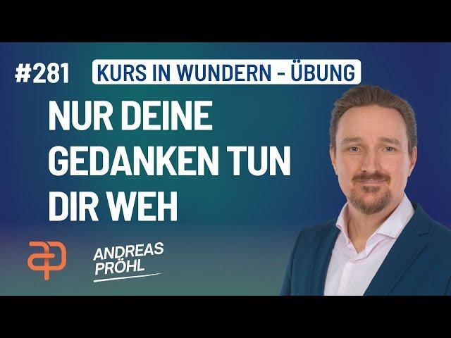 281 - Ein Kurs in Wundern - Ich kann durch nichts verletzt werden als durch meine Gedanken.