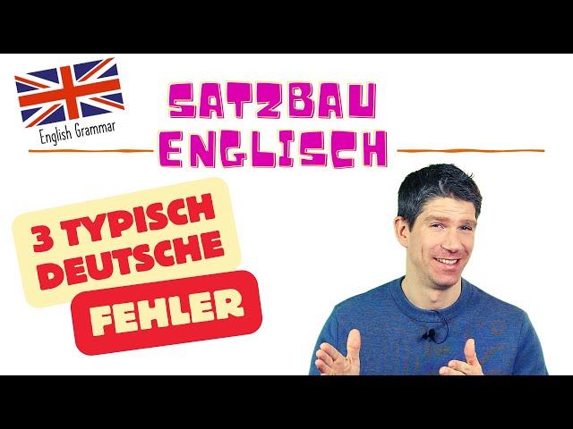 Der Satzbau im Englischen - einfach erklärt - die drei häufigsten Fehler