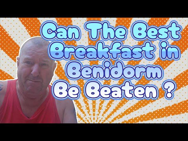 The Official Best Breakfast In Benidorm Beaten Big Style !