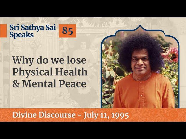 85 - Why Do We Lose Physical Health & Mental Peace | Sri Sathya Sai Speaks | July 11, 1995