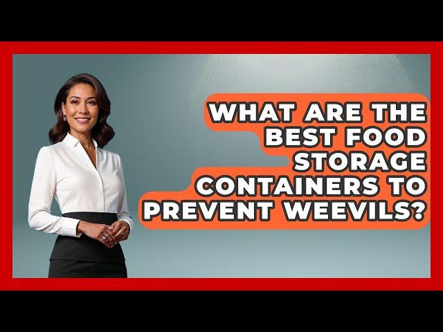 What Are The Best Food Storage Containers To Prevent Weevils? - Insects and Invaders