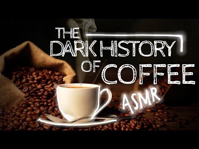 ASMR | The Bold, Dark History of Coffee