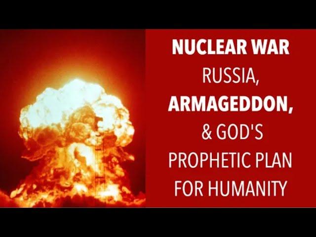 WHAT GOD SAYS ABOUT RUSSIA--NUCLEAR WAR, ARMAGEDDON, ISRAEL & EZEKIEL--GOD'S PROPHETIC PLAN