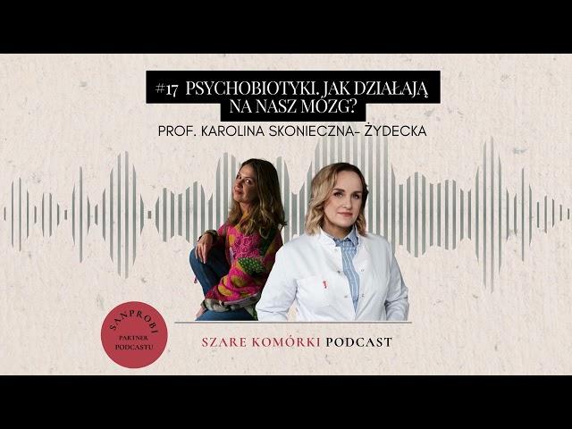 #17 Psychobiotyki. Jak działają na nasz mózg? prof. Karolina Skonieczna-Żydecka