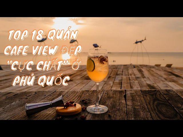 TOP 18 QUÁN CAFE VIEW ĐẸP " CỰC CHẤT" Ở PHÚ QUỐC