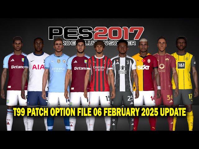 PES 2017 NEW T99 PATCH OPTION FILE 06 FEBRUARY 2025 UPDATE