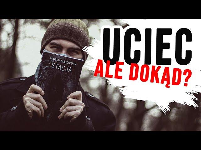 Uciec, ale dokąd? STACJA Marcina Majchrzaka