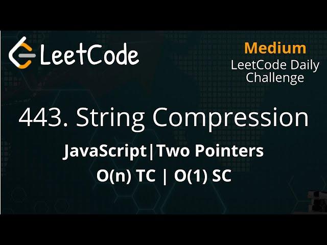 443. String Compression | JavaScript | String | O(n) TC | LeetCode Daily Challenge