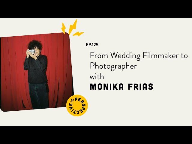 From Wedding Filmmaker to Photographer with Monika Frias