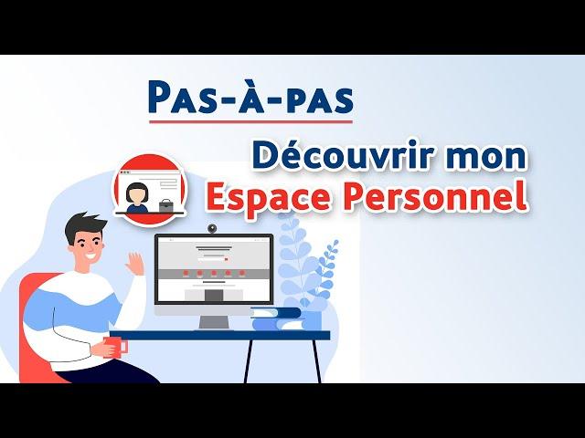 Découvrir mon Espace Personnel - Pas-à-pas