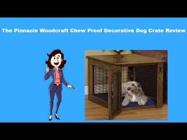  Best Pinnacle Woodcraft Chew Proof Decorative Dog Crate Review 