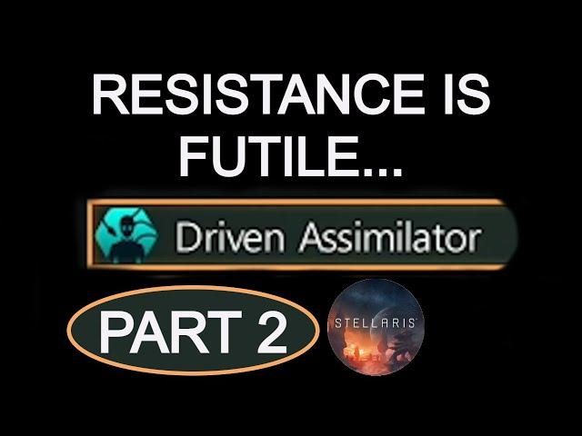 Stellaris Playthrough: Driven Assimilator Part 2