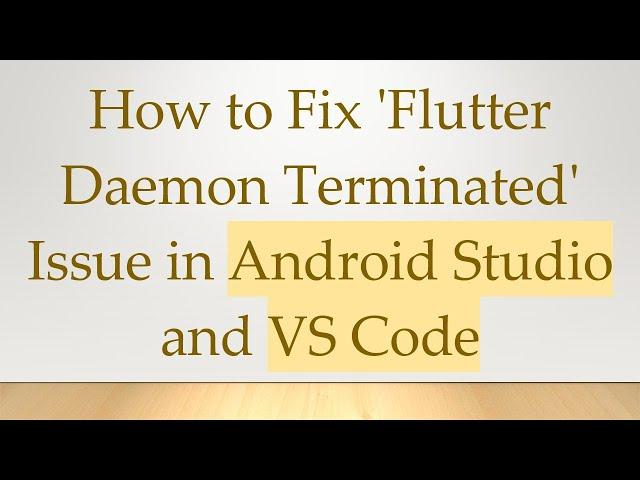 How to Fix 'Flutter Daemon Terminated' Issue in Android Studio and VS Code