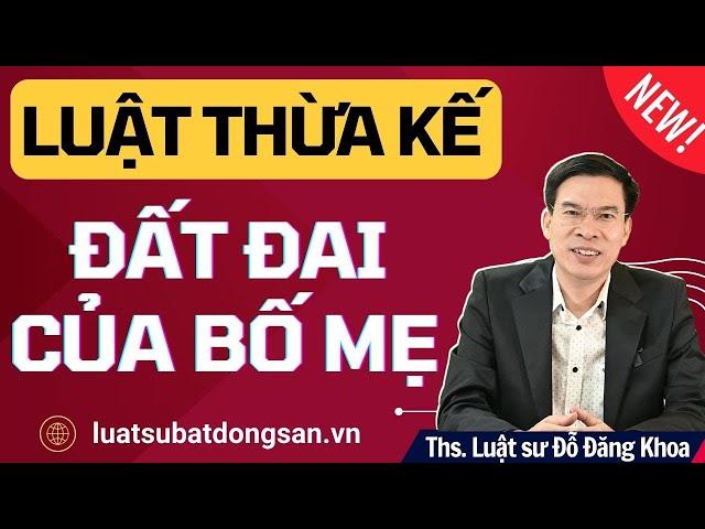 Luật thừa kế đất đai trong gia đình – Mới nhất!