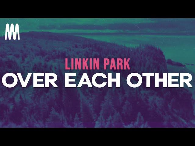 Linkin Park - Over Each Other (Letra/Lyrics)