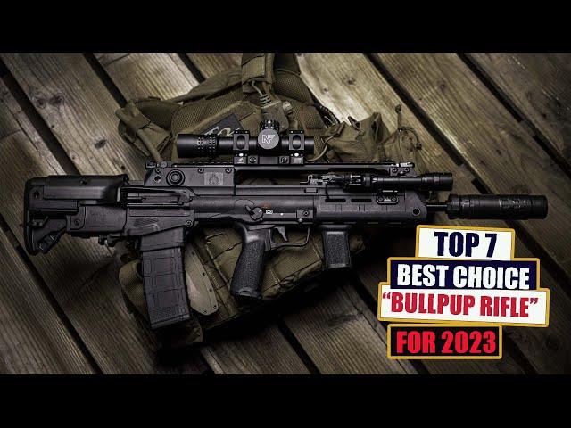 TOP 7 Best Bullpup Rifle Choices in 2023 || WHO IS THE BEST?