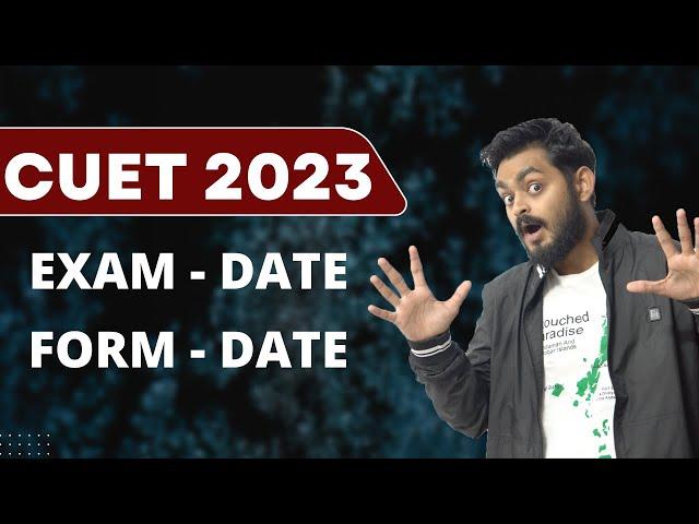 CUET 2023 exam date and form dates  - CUET forms soon ....