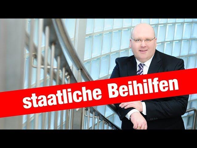 Was sind staatliche Beihilfen? Wo gibt es Zuschüsse und Fördermittel - Wie geht das?