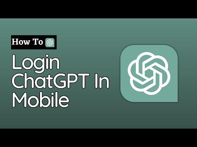 How To Login ChatGPT In Your Mobile 2023