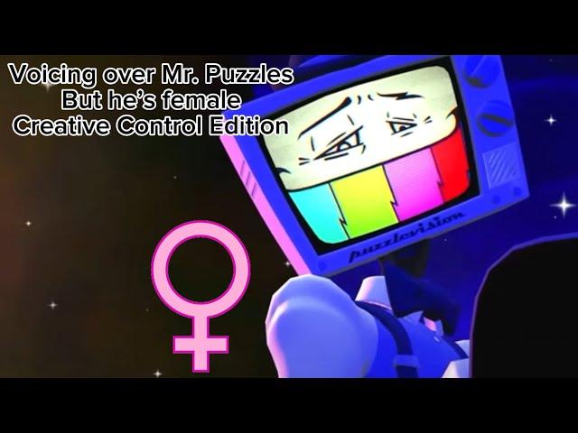 Voicing Over Mr. Puzzles but he’s female (Creative Control version)