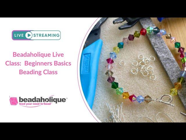 Beadaholique Live Class: Beginners Basics Beading Class