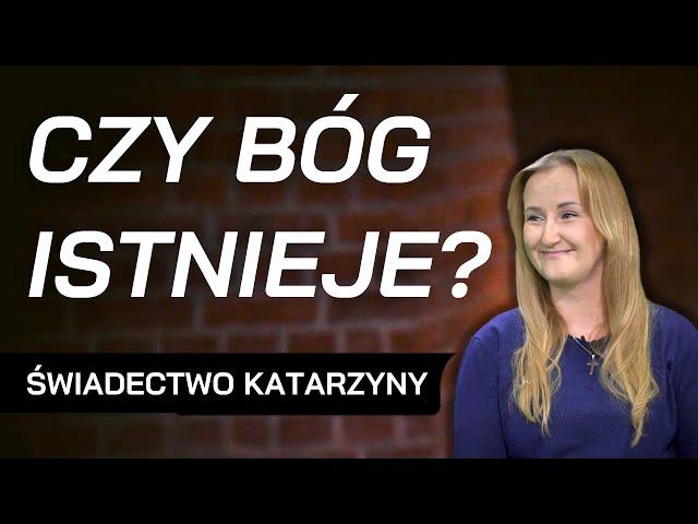 Jak odkryłam istnienie Boga? - świadectwo Katarzyny