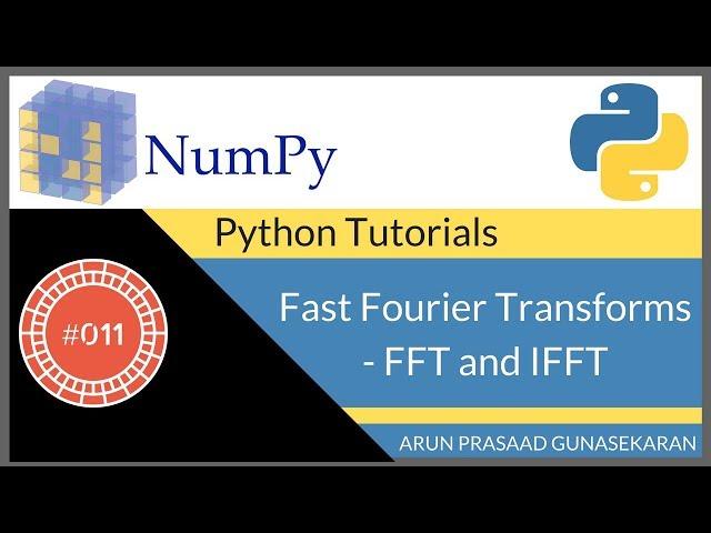 NumPy Tutorials : 011 : Fast Fourier Transforms - FFT and IFFT