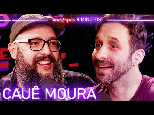 CAUÊ MOURA - Mais que 8 Minutos #261