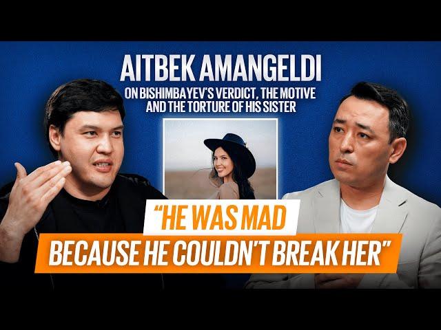 AITBEK AMANGELDI: Saltanat’s brother on Bishimbayev’s verdict, motive,  torture & the Foundation