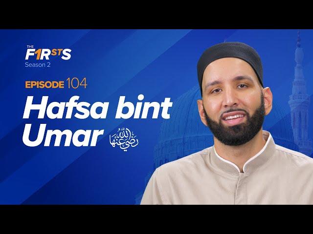 Hafsa bint Umar (ra): Saved by Devotion | The Firsts | Dr. Omar Suleiman